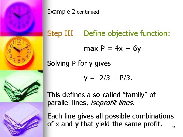 Example 2 continued Step III Define objective function: max P = 4 x +