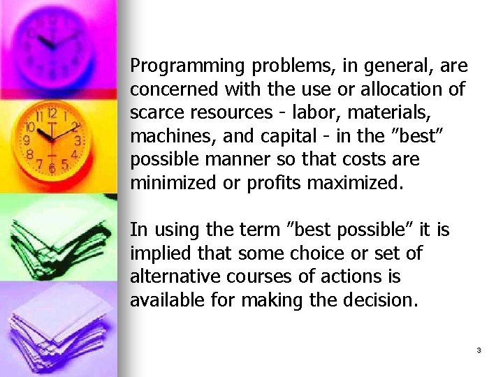 Programming problems, in general, are concerned with the use or allocation of scarce resources