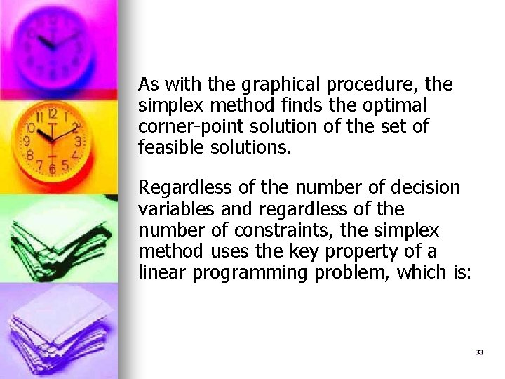 As with the graphical procedure, the simplex method finds the optimal corner-point solution of