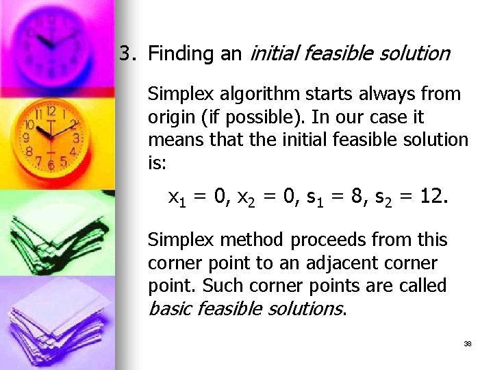 3. Finding an initial feasible solution Simplex algorithm starts always from origin (if possible).