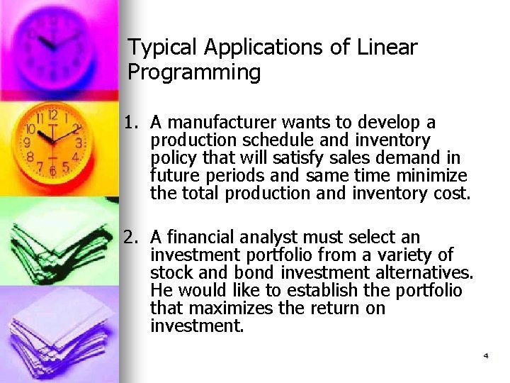 Typical Applications of Linear Programming 1. A manufacturer wants to develop a production schedule