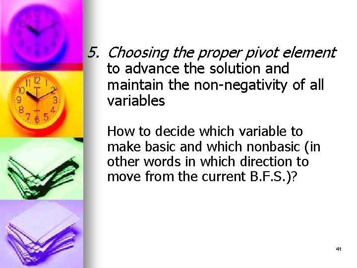 5. Choosing the proper pivot element to advance the solution and maintain the non-negativity