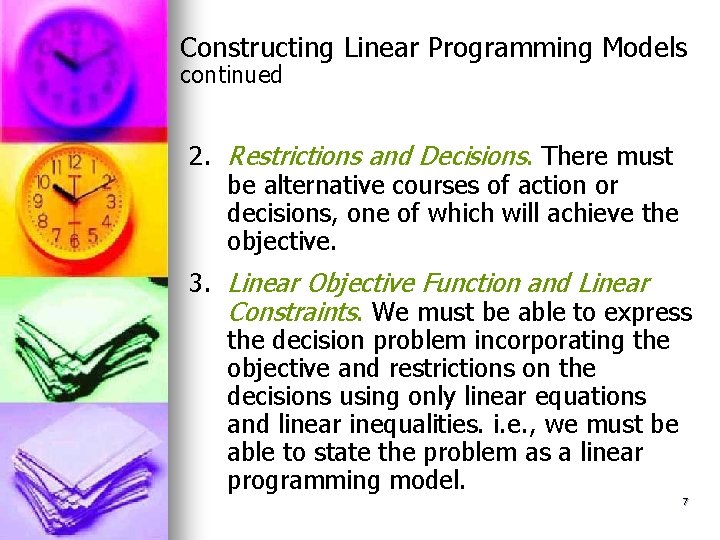 Constructing Linear Programming Models continued 2. Restrictions and Decisions. There must be alternative courses