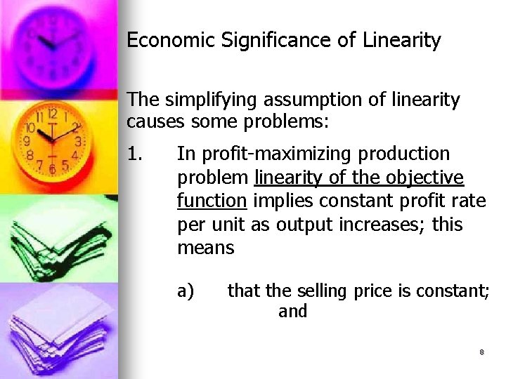 Economic Significance of Linearity The simplifying assumption of linearity causes some problems: 1. In