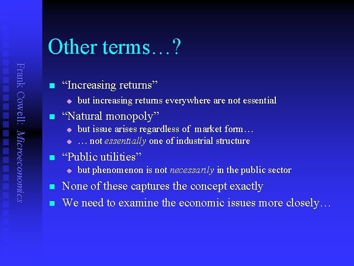 Other terms…? Frank Cowell: Microeconomics n “Increasing returns” u n “Natural monopoly” u u