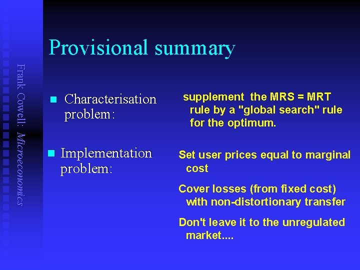 Provisional summary Frank Cowell: Microeconomics n n Characterisation problem: Implementation problem: supplement the MRS