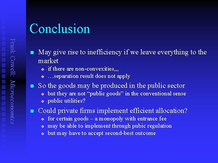 Conclusion Frank Cowell: Microeconomics n May give rise to inefficiency if we leave everything