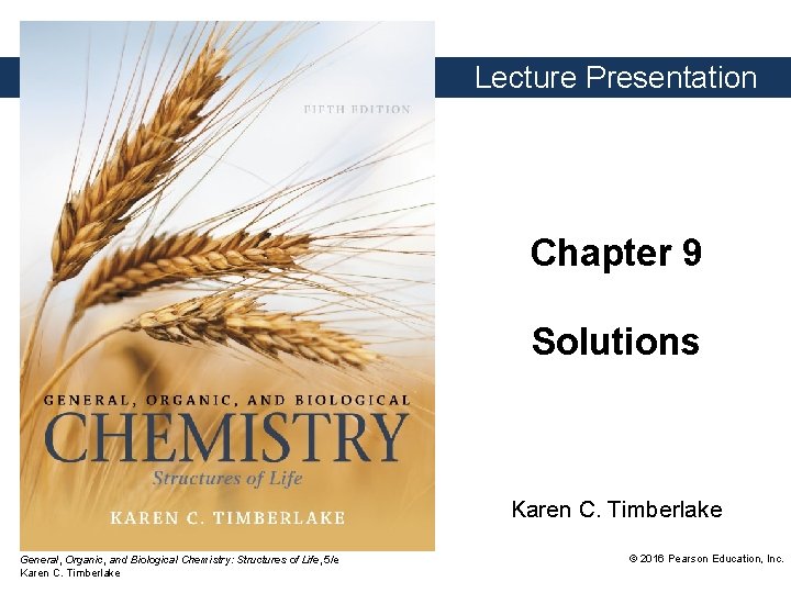 Lecture Presentation Chapter 9 Solutions Karen C. Timberlake General, Organic, and Biological Chemistry: Structures