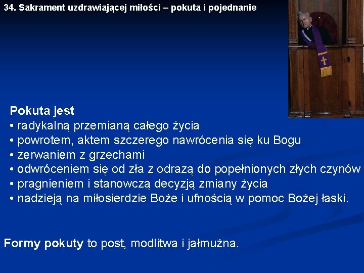 34. Sakrament uzdrawiającej miłości – pokuta i pojednanie Pokuta jest • radykalną przemianą całego