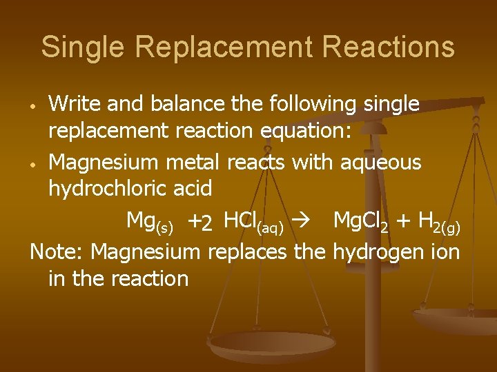 Single Replacement Reactions Write and balance the following single replacement reaction equation: • Magnesium