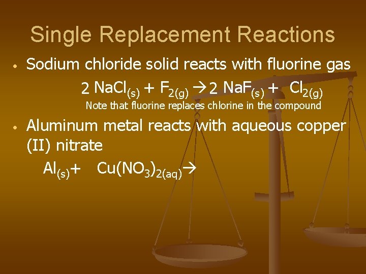 Single Replacement Reactions • Sodium chloride solid reacts with fluorine gas 2 Na. Cl(s)