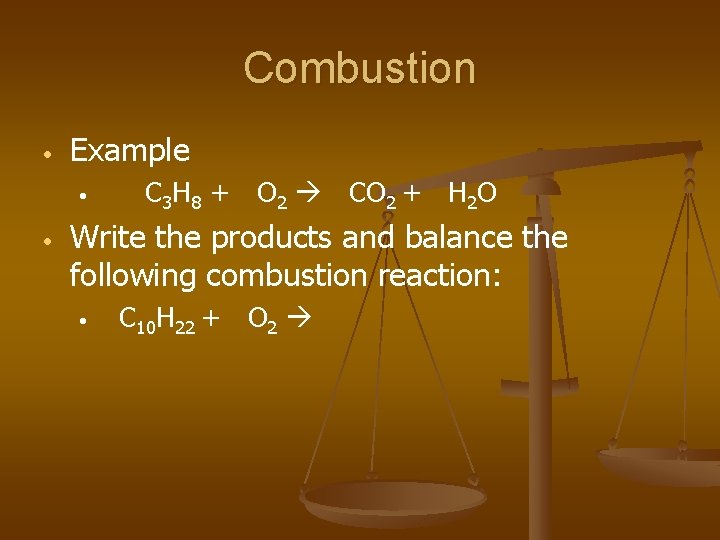 Combustion • Example • • C 3 H 8 + O 2 CO 2