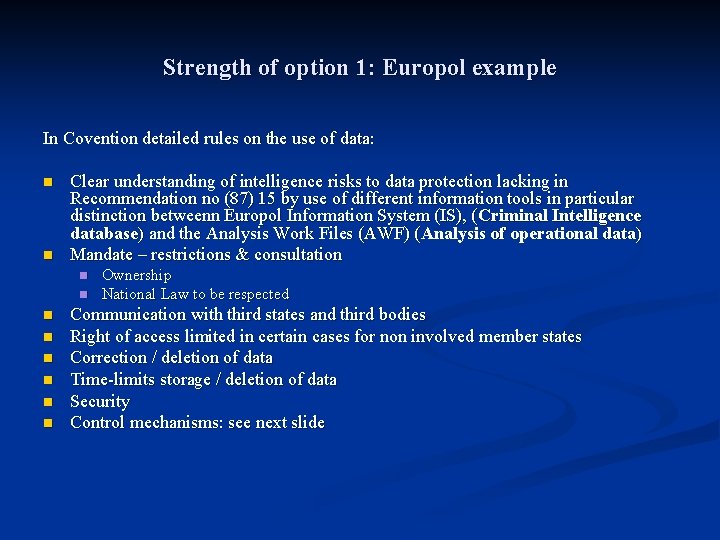 Strength of option 1: Europol example In Covention detailed rules on the use of