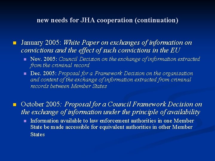 new needs for JHA cooperation (continuation) n January 2005: White Paper on exchanges of