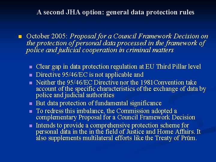 A second JHA option: general data protection rules n October 2005: Proposal for a