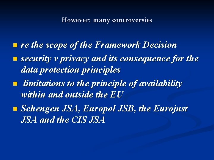 However: many controversies re the scope of the Framework Decision n security v privacy