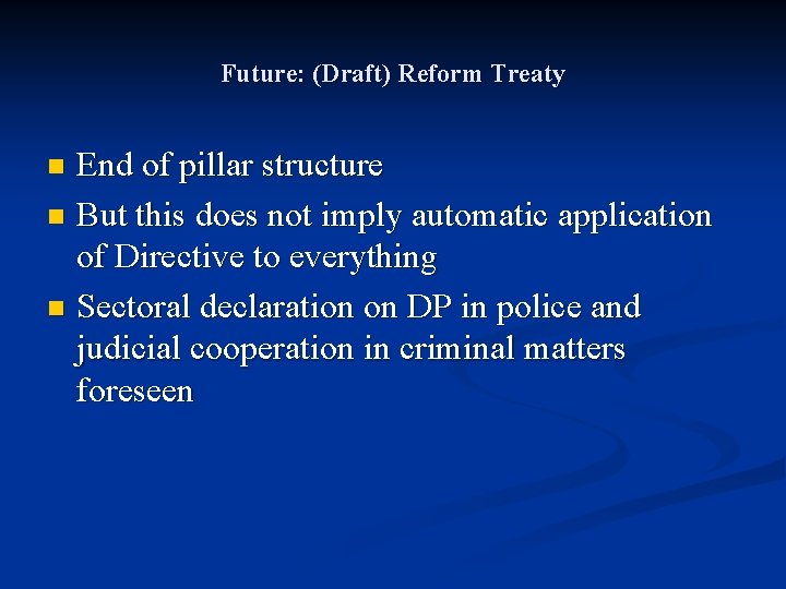 Future: (Draft) Reform Treaty End of pillar structure n But this does not imply