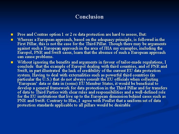 Conclusion n Pros and Contras option 1 or 2 re data protection are hard