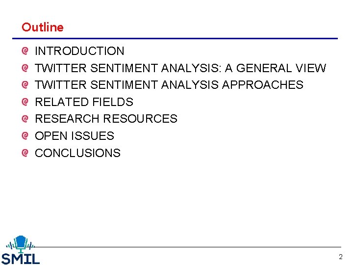 Outline INTRODUCTION TWITTER SENTIMENT ANALYSIS: A GENERAL VIEW TWITTER SENTIMENT ANALYSIS APPROACHES RELATED FIELDS