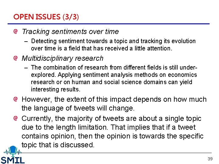 OPEN ISSUES (3/3) Tracking sentiments over time – Detecting sentiment towards a topic and