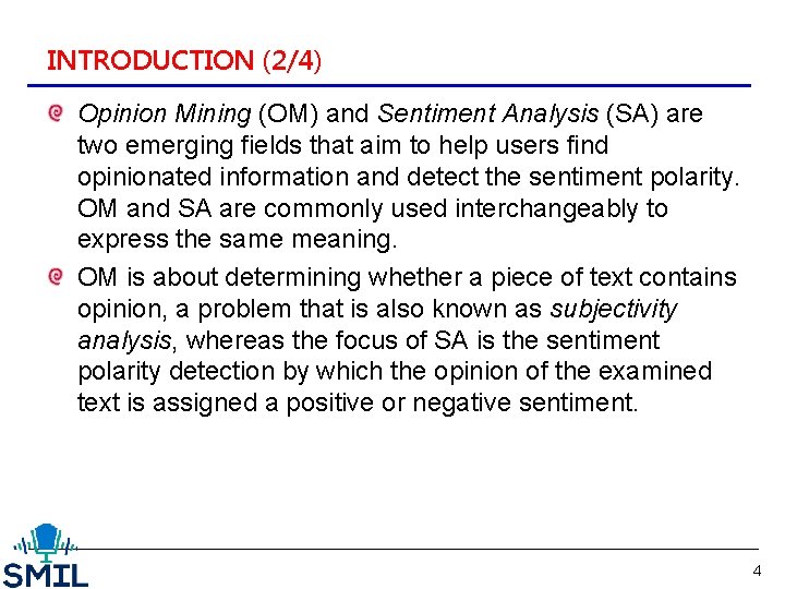 INTRODUCTION (2/4) Opinion Mining (OM) and Sentiment Analysis (SA) are two emerging fields that