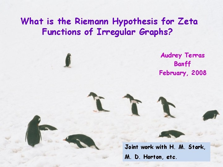 What is the Riemann Hypothesis for Zeta Functions of Irregular Graphs? Audrey Terras Banff What is the Riemann Hypothesis for Zeta Functions of Irregular Graphs? Audrey Terras Banff
