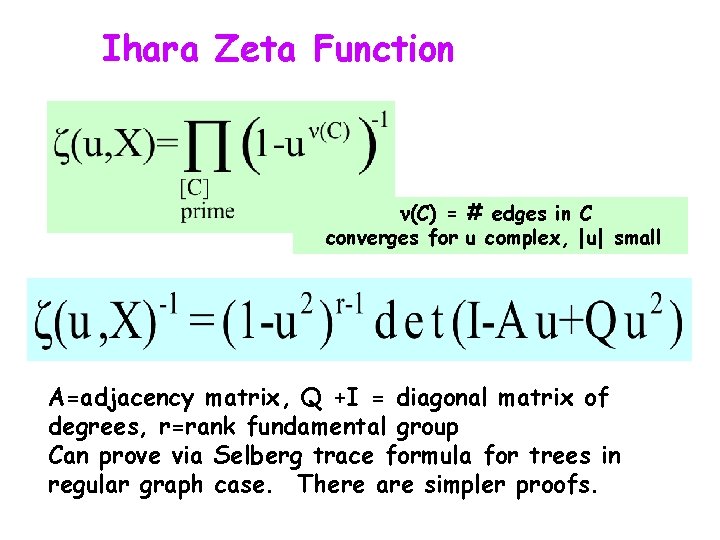 Ihara Zeta Function (C) = # edges in C converges for u complex, |u| Ihara Zeta Function (C) = # edges in C converges for u complex, |u|