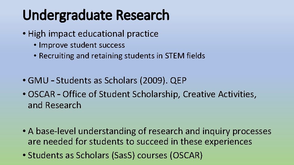 Undergraduate Research • High impact educational practice • Improve student success • Recruiting and Undergraduate Research • High impact educational practice • Improve student success • Recruiting and