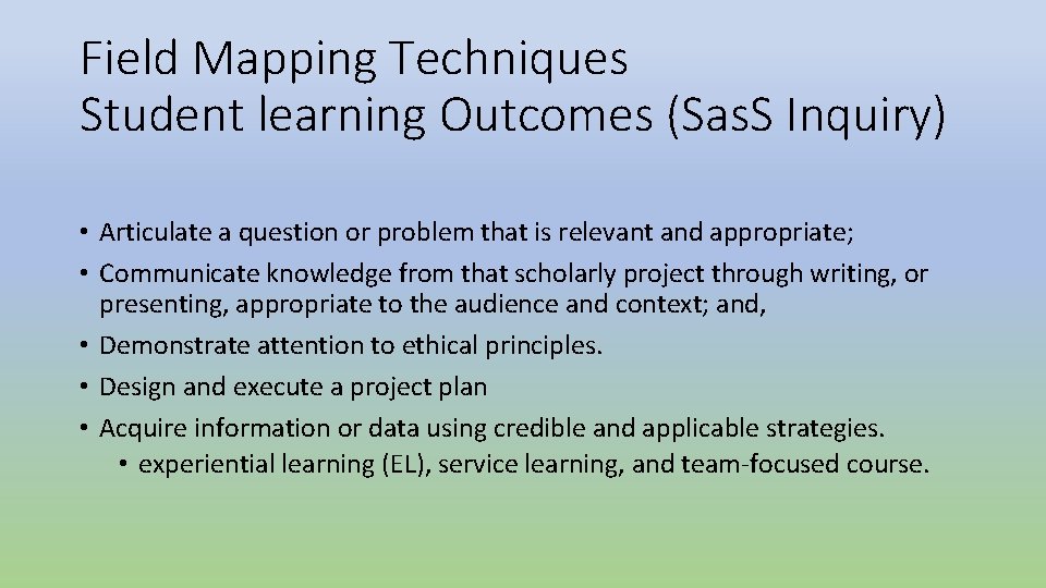 Field Mapping Techniques Student learning Outcomes (Sas. S Inquiry) • Articulate a question or Field Mapping Techniques Student learning Outcomes (Sas. S Inquiry) • Articulate a question or