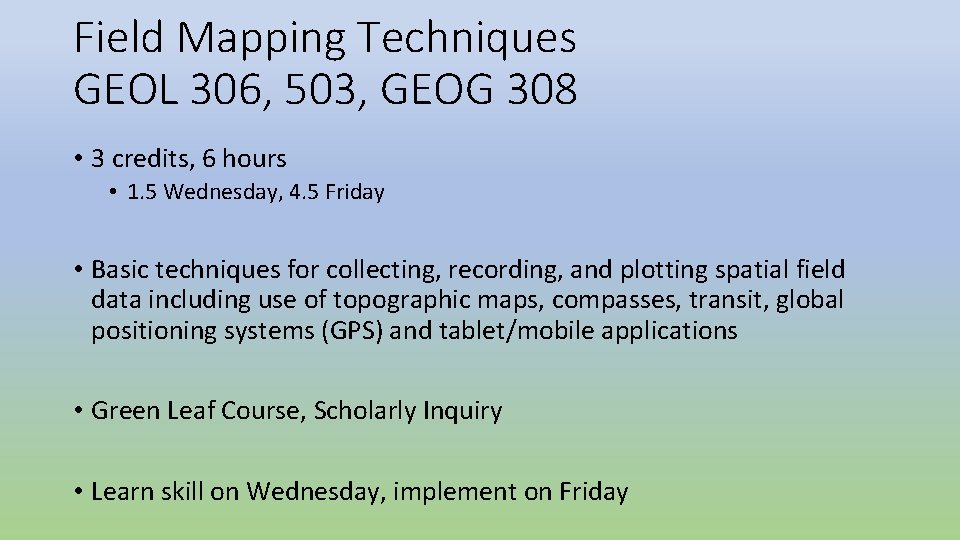 Field Mapping Techniques GEOL 306, 503, GEOG 308 • 3 credits, 6 hours • Field Mapping Techniques GEOL 306, 503, GEOG 308 • 3 credits, 6 hours •
