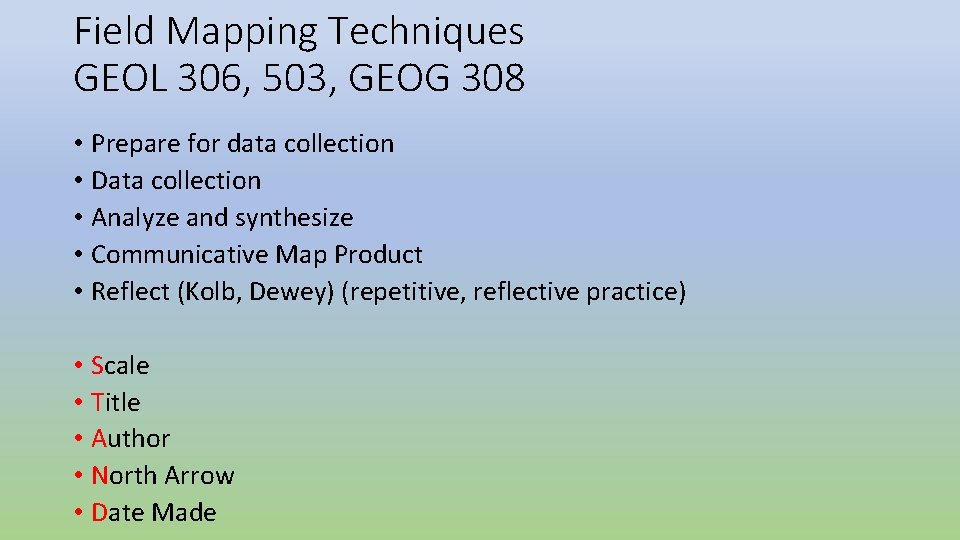 Field Mapping Techniques GEOL 306, 503, GEOG 308 • Prepare for data collection • Field Mapping Techniques GEOL 306, 503, GEOG 308 • Prepare for data collection •