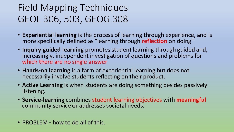 Field Mapping Techniques GEOL 306, 503, GEOG 308 • Experiential learning is the process Field Mapping Techniques GEOL 306, 503, GEOG 308 • Experiential learning is the process