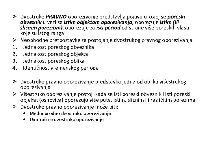 Ø Dvostruko PRAVNO oporezivanje predstavlja pojavu u kojoj se poreski obveznik u vezi sa