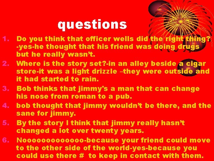 questions 1. Do you think that officer wells did the right thing? -yes-he thought