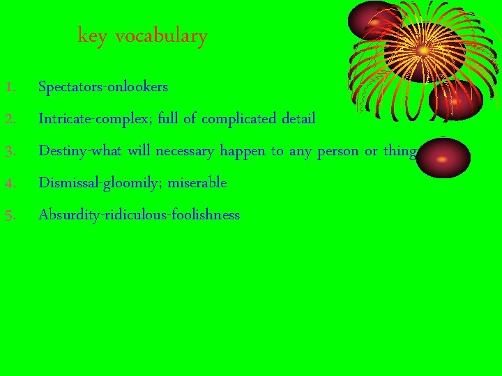 key vocabulary 1. 2. 3. 4. 5. Spectators-onlookers Intricate-complex; full of complicated detail Destiny-what