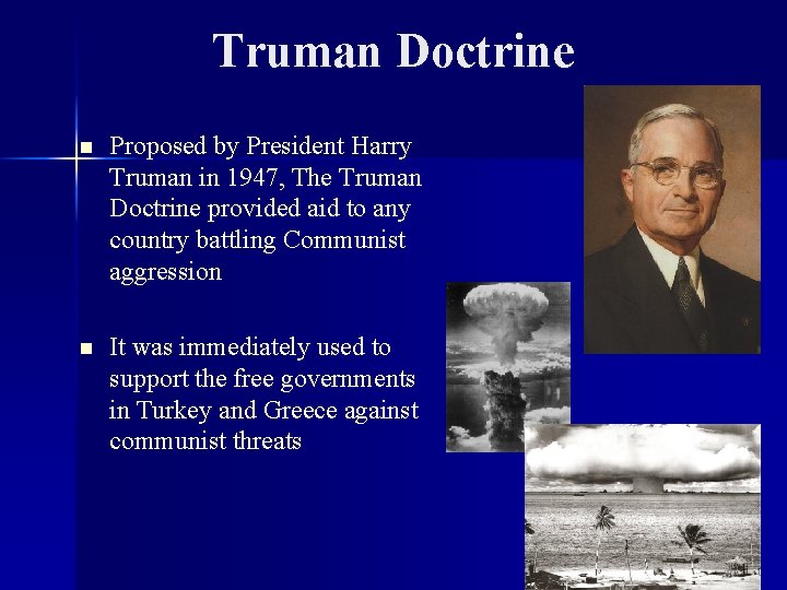 Truman Doctrine n Proposed by President Harry Truman in 1947, The Truman Doctrine provided