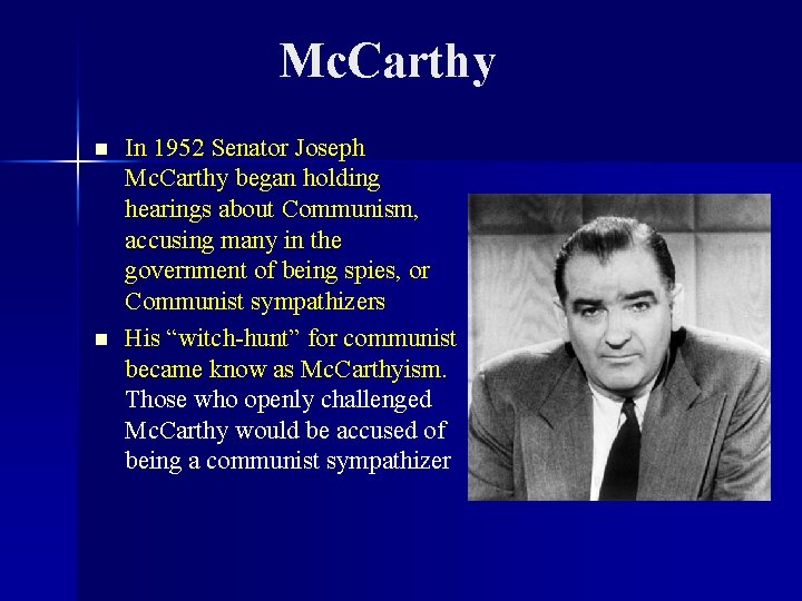 Mc. Carthy n n In 1952 Senator Joseph Mc. Carthy began holding hearings about