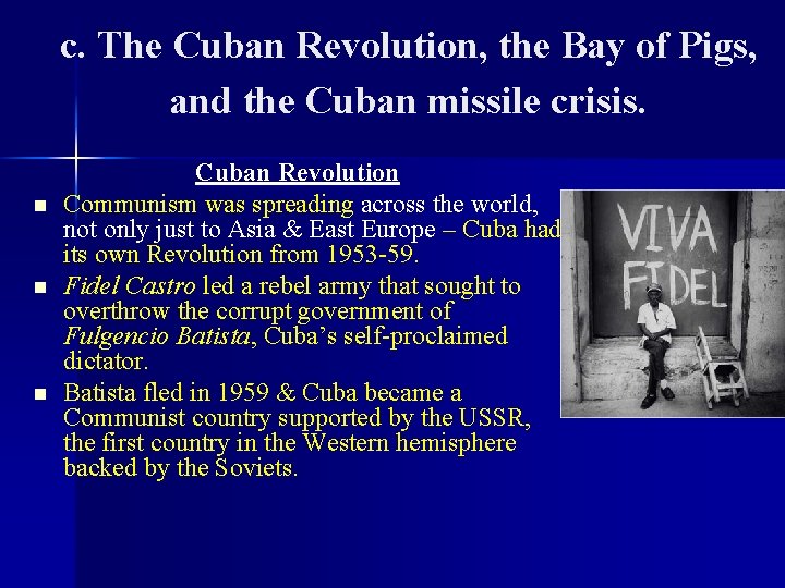 c. The Cuban Revolution, the Bay of Pigs, and the Cuban missile crisis. n