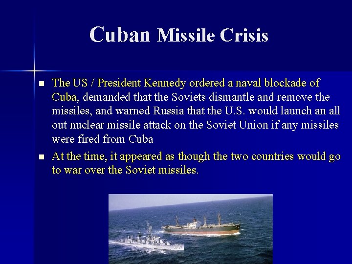 Cuban Missile Crisis n n The US / President Kennedy ordered a naval blockade