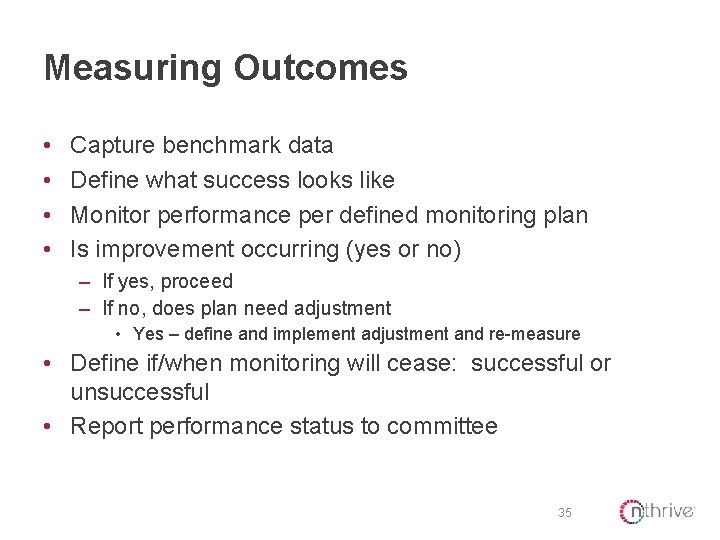 Measuring Outcomes • • Capture benchmark data Define what success looks like Monitor performance