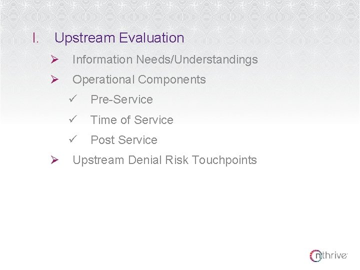 I. Upstream Evaluation Ø Information Needs/Understandings Ø Operational Components Ø ü Pre-Service ü Time