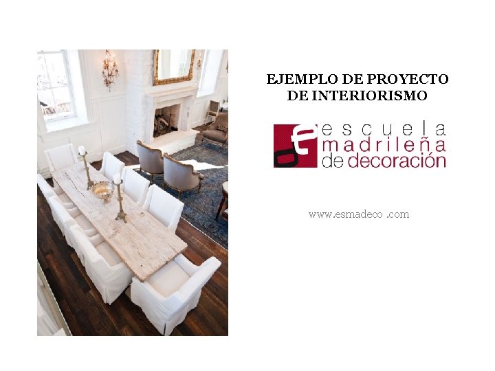 EJEMPLO DE PROYECTO DE INTERIORISMO www. esmadeco. com EJEMPLO DE PROYECTO DE INTERIORISMO www. esmadeco. com