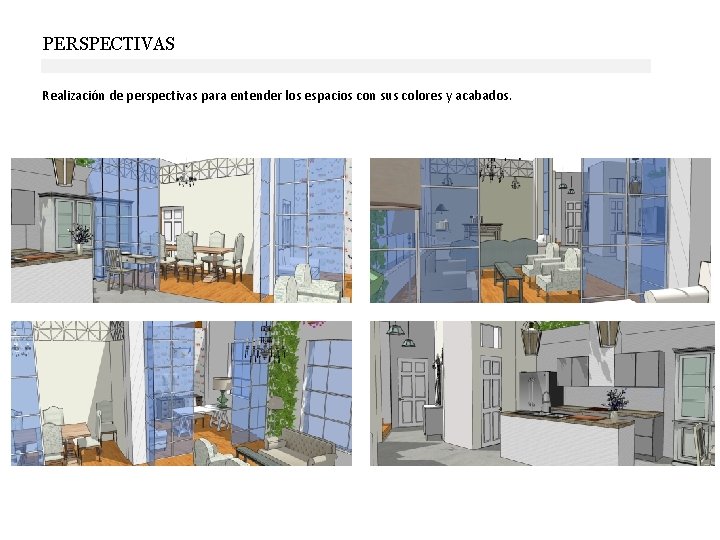 PERSPECTIVAS Realización de perspectivas para entender los espacios con sus colores y acabados. PERSPECTIVAS Realización de perspectivas para entender los espacios con sus colores y acabados.