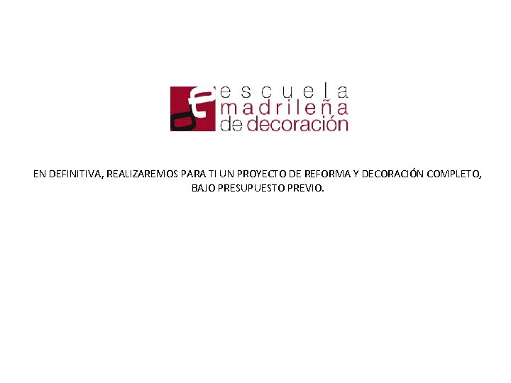 EN DEFINITIVA, REALIZAREMOS PARA TI UN PROYECTO DE REFORMA Y DECORACIÓN COMPLETO, BAJO PRESUPUESTO EN DEFINITIVA, REALIZAREMOS PARA TI UN PROYECTO DE REFORMA Y DECORACIÓN COMPLETO, BAJO PRESUPUESTO