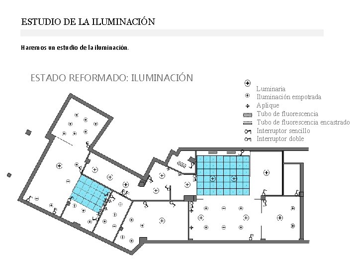 ESTUDIO DE LA ILUMINACIÓN Haremos un estudio de la iluminación. ESTADO REFORMADO: ILUMINACIÓN Luminaria ESTUDIO DE LA ILUMINACIÓN Haremos un estudio de la iluminación. ESTADO REFORMADO: ILUMINACIÓN Luminaria