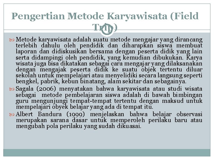 Pengertian Metode Karyawisata (Field Trip) Metode karyawisata adalah suatu metode mengajar yang dirancang terlebih