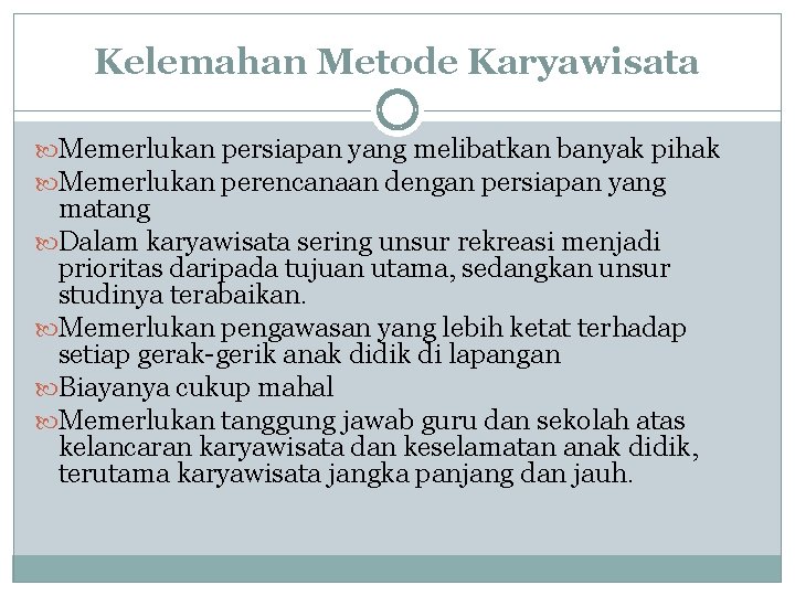 Kelemahan Metode Karyawisata Memerlukan persiapan yang melibatkan banyak pihak Memerlukan perencanaan dengan persiapan yang