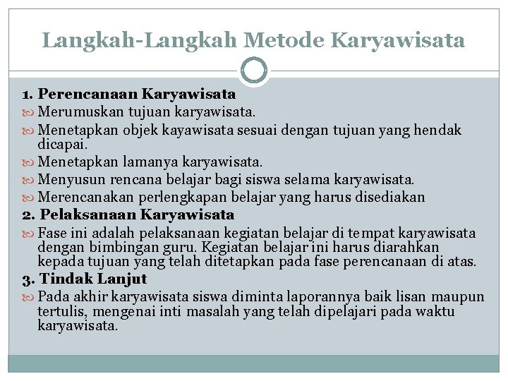 Langkah-Langkah Metode Karyawisata 1. Perencanaan Karyawisata Merumuskan tujuan karyawisata. Menetapkan objek kayawisata sesuai dengan