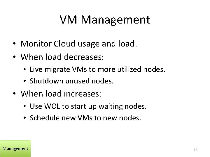 VM Management • Monitor Cloud usage and load. • When load decreases: • Live