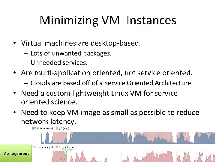 Minimizing VM Instances • Virtual machines are desktop-based. – Lots of unwanted packages. –